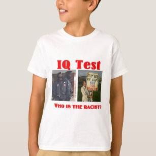 IQ Test, who is the racist? T-Shirt