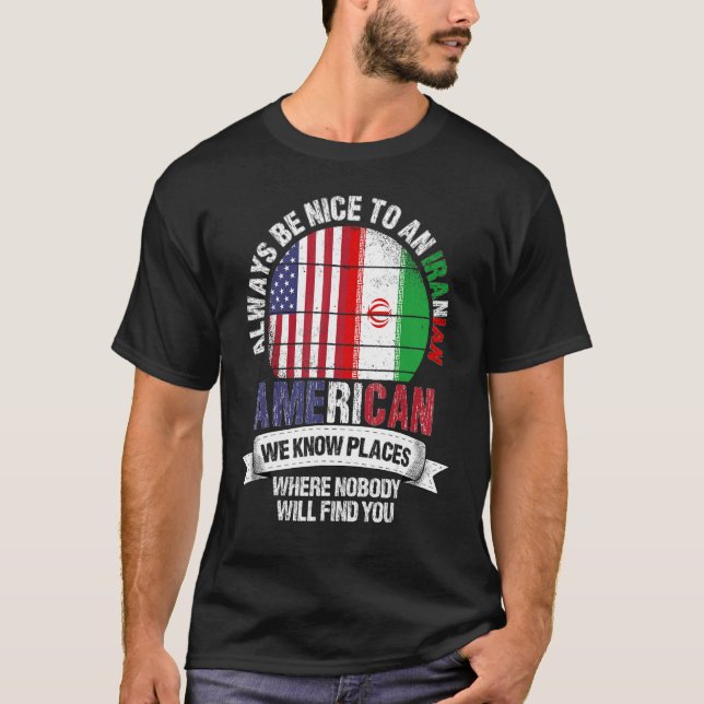 Iranian American We know Places where Country Iran T-Shirt (Front)