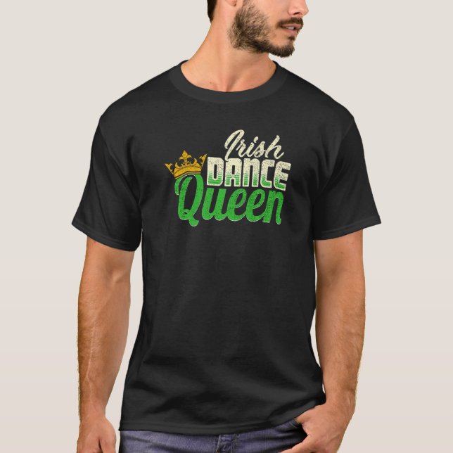 Ireland Dancing Irish Dance Queen T-Shirt (Front)