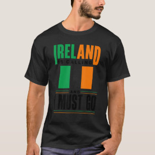 Ireland Irish Ireland Flag Ireland Is Calling And  T-Shirt