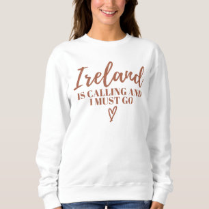 Ireland Is Calling And I Must Go-Ireland-Funny Sweatshirt