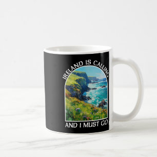 Ireland Is Calling And I Must Go St Patrick's Day Coffee Mug