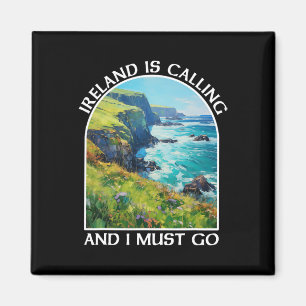 Ireland Is Calling And I Must Go St Patrick's Day  Magnet