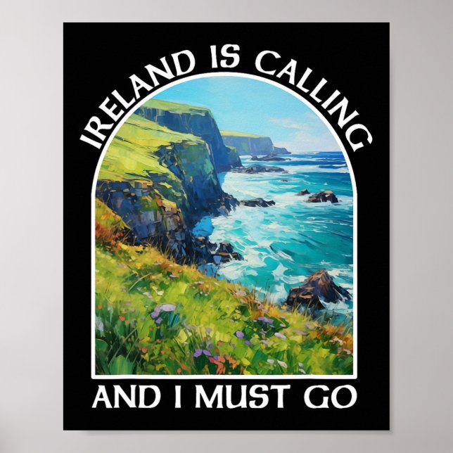 Ireland Is Calling And I Must Go St Patrick's Day  Poster (Front)
