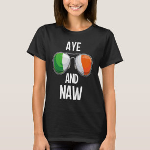 Ireland St Patrick's Day Party AYE AND NAW T-Shirt