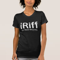 iRiff (on Bad Movies) tee shirt