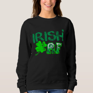 Irish AF Ireland Pride Heritage St Patricks Drink Sweatshirt