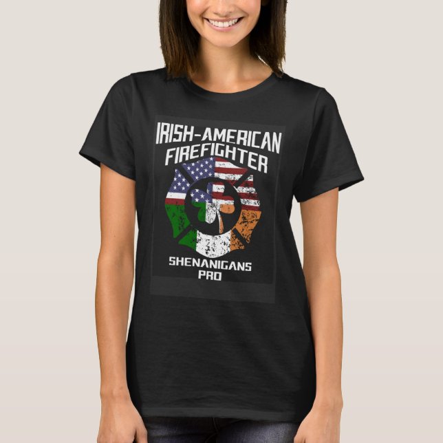 Irish American Firefighter Shenanigans Pro St Patr T-Shirt (Front)