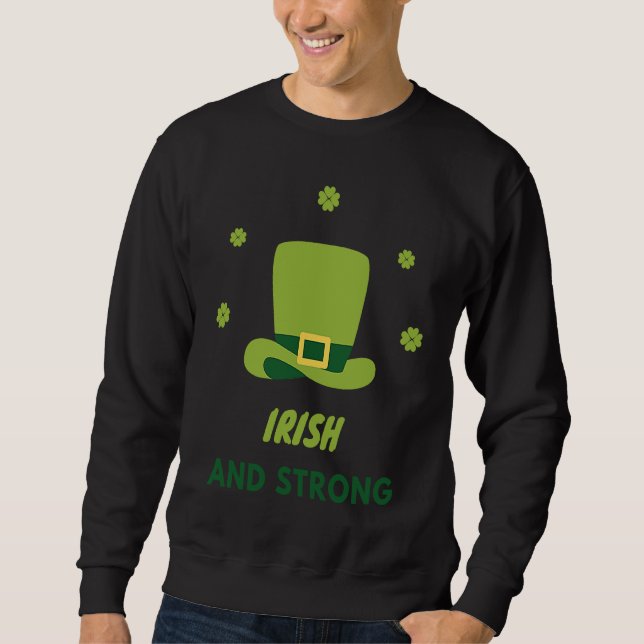 IRISH AND STRONG ST PATRICK'S DAY SWEATSHIRT (Front)
