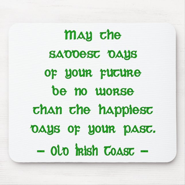 Irish Blessing May the Saddest Days of Future Mouse Pad (Front)