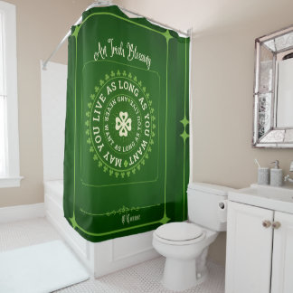 Irish Blessing | May You Live as Long as You Want Shower Curtain
