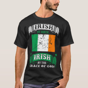 Irish By Birth Irish By Grace Of God Irish T-Shirt