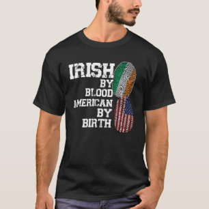 Irish by blood American by birth Ireland T-Shirt