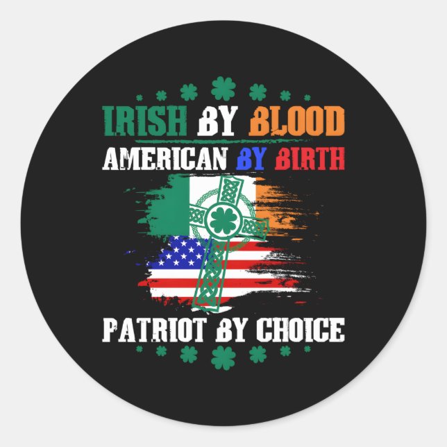 Irish By Blood American By Birth Patriot By Choice Classic Round Sticker (Front)