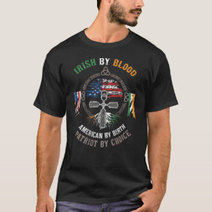 Irish By Blood American By Birth Patriot By Choice T-Shirt