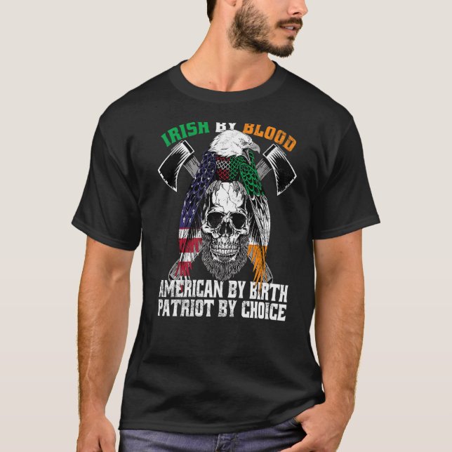 Irish By Blood American By Birth Patriot By Choice T-Shirt (Front)