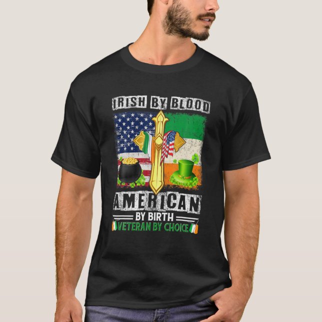 Irish By Blood American By Birth Veteran By Choice T-Shirt (Front)