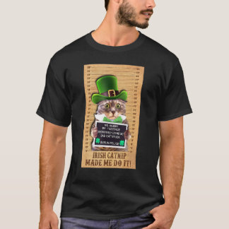 Irish Catnip Made Me Do It! Funny St Patrick's Day T-Shirt