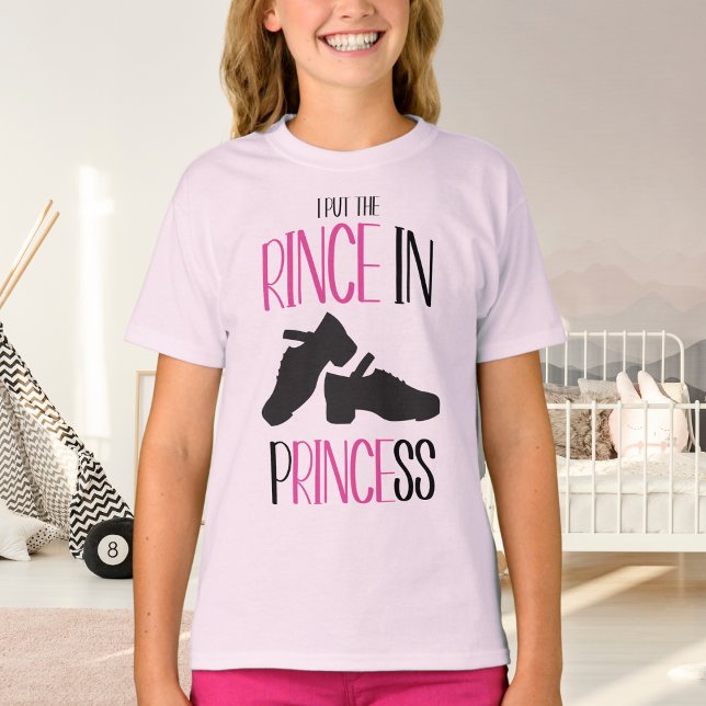 Irish Dance I Put the Rince in Princess Hard Shoe T-Shirt (Creator Uploaded)