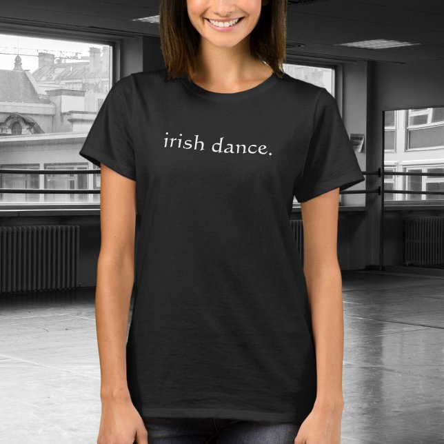 irish dance. - Irish Step Dance | Irish Dancer T-Shirt (Creator Uploaded)