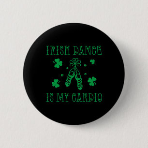 Irish Dance Is My Cardio St Patricks Day 6 Cm Round Badge