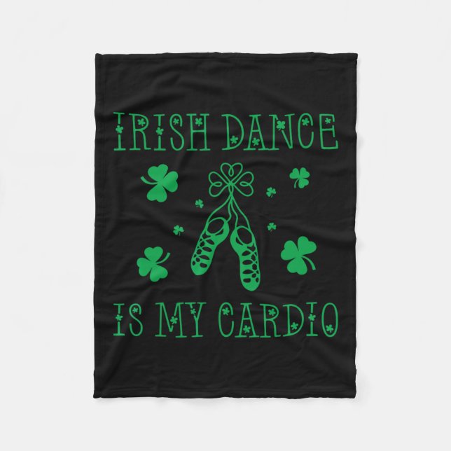 Irish Dance Is My Cardio St Patricks Day  Fleece Blanket (Front)