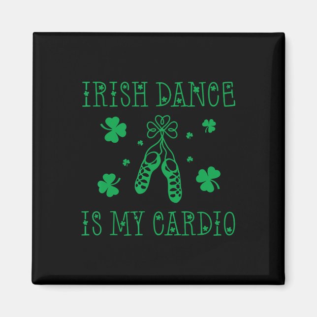 Irish Dance Is My Cardio St Patricks Day  Magnet (Front)