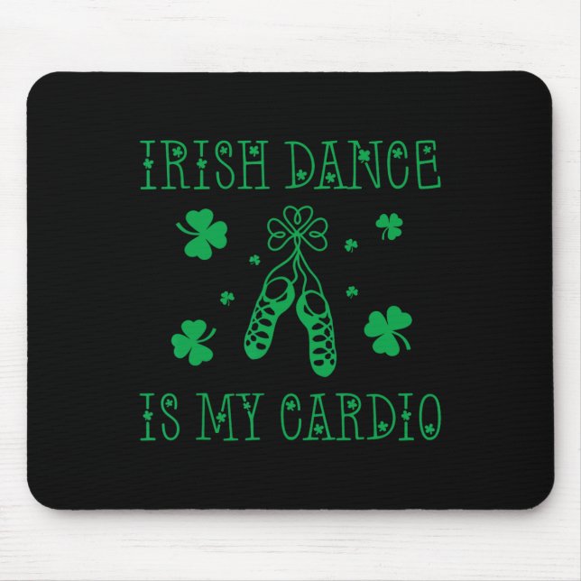 Irish Dance Is My Cardio St Patricks Day  Mouse Pad (Front)