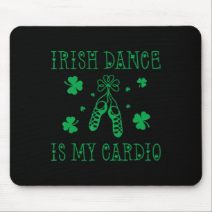 Irish Dance Is My Cardio St Patricks Day Mouse Pad