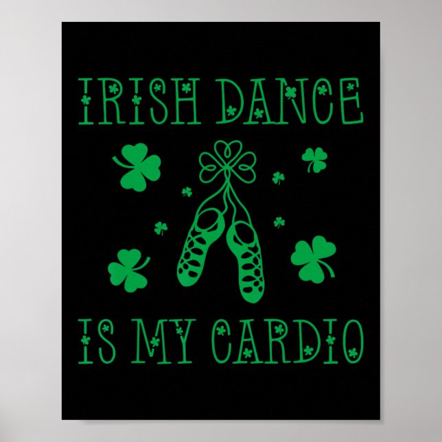 Irish Dance Is My Cardio St Patricks Day  Poster (Front)