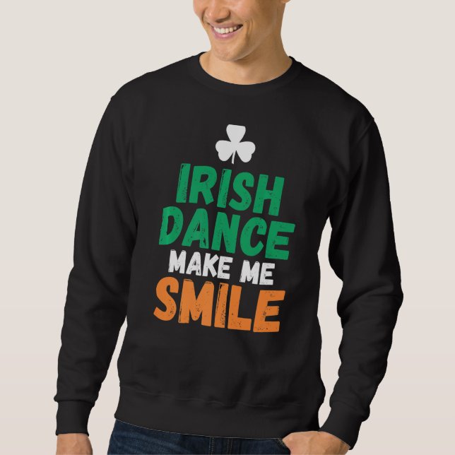 Irish Dance Make Me Smile Irish Dancer Sweatshirt (Front)