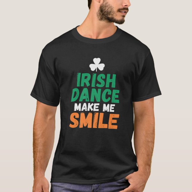 Irish Dance Make Me Smile Irish Dancer T-Shirt (Front)