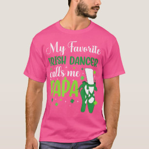Irish Dance My Favourite Irish Dancer Calls Me Pap T-Shirt