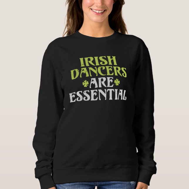 Irish Dancer Are Essential Sweatshirt (Front)