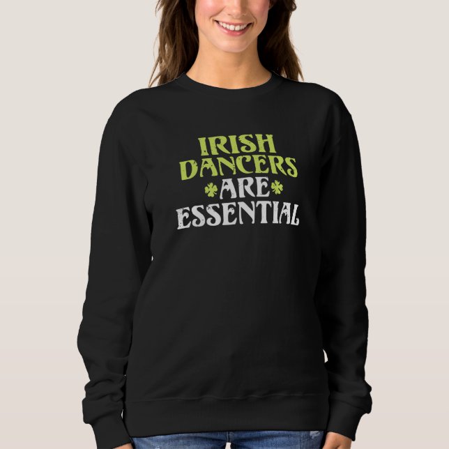 Irish Dancer are essential   Sweatshirt (Front)
