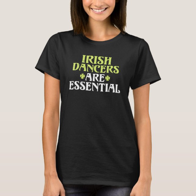 Irish Dancer Are Essential T-Shirt (Front)