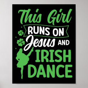 Irish Dancing This Girl Runs On Jesus And Irish Ta Poster