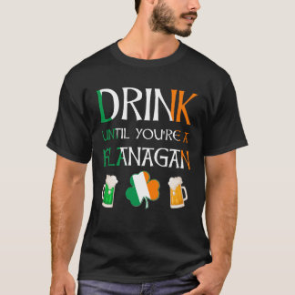 Irish - Drink Until You Are FLANAGAN Name T-Shirt