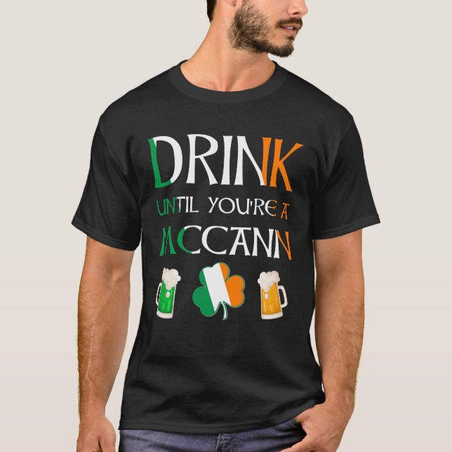 Irish - Drink Until You Are MCCANN Name T-Shirt (Front)