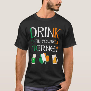 Irish - Drink Until You Are TIERNEY Name T-Shirt