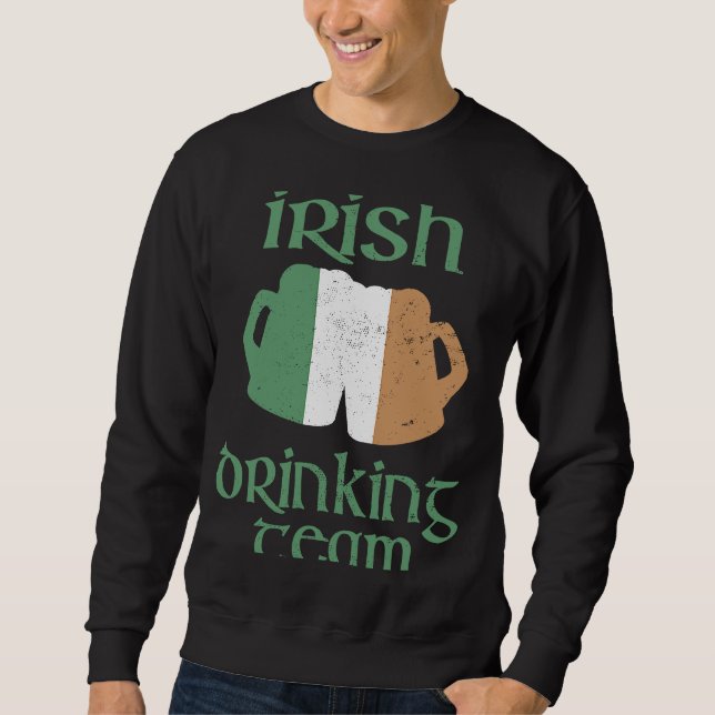 Irish Drinking Team  St Patrick's Day Ireland Flag Sweatshirt (Front)