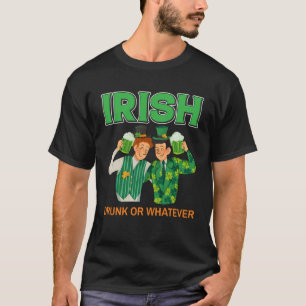 Irish Drunk Or Whatever St Patrick s Day Drinking T-Shirt