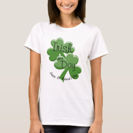 Irish For A Day Happy St. Patrick's Day T-Shirt
