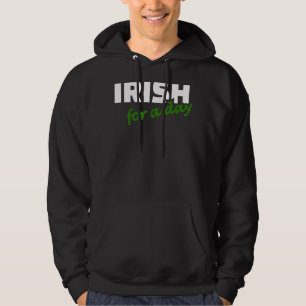 Irish For A Day Joke Humour Funny St Patrick's Day Hoodie