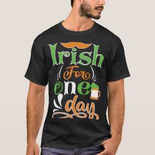 Irish For One Day St. Patrick' Day T-Shirt
