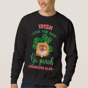 Irish For The Day Go Pinch Someone Else St Patrick Sweatshirt