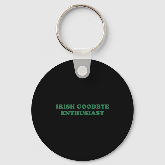 Irish goodbye enthusiast funny quote st patrick key ring (Front)
