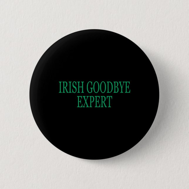 Irish Goodbye Expert Funny St Patricks Day _1  6 Cm Round Badge (Front)