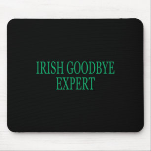 Irish Goodbye Expert Funny St Patricks Day _1  Mouse Pad