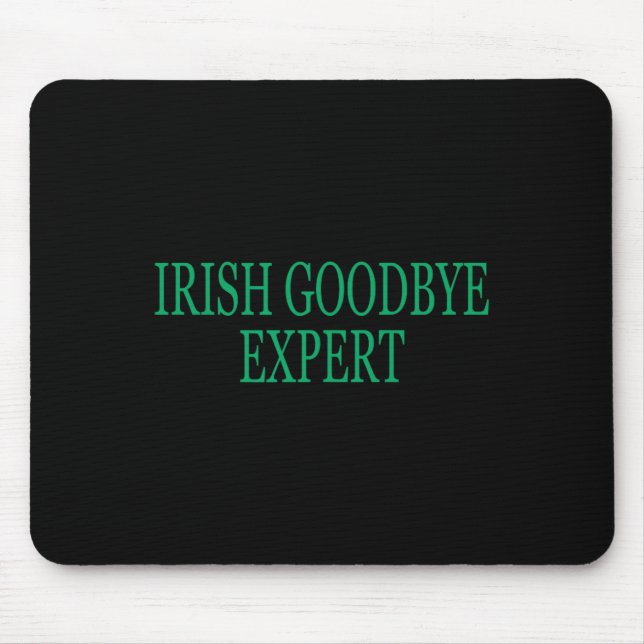 Irish Goodbye Expert Funny St Patricks Day _1  Mouse Pad (Front)